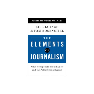 The Elements of Journalism, Revised and Updated 4th Edition: What Newspeople Should Know and the Public Should Expect foto