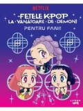 Precomanda - Fetele K-Pop la vanatoare de demoni. Pentru fani! Seria K-Pop/***