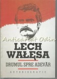 Drumul Spre Adevar: Autobiografia lui Lech Walesa, Editura Curtea Veche, 2011, 447 pagini, ISBN 9786065882263