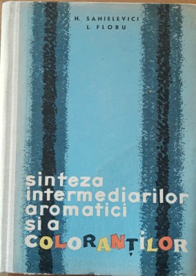 SINTEZA INTERMEDIARILOR AROMATICI SI A COLORANTILOR - H. SANIELEVICI foto