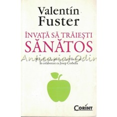 Invata Sa Traiesti Sanatos - Valentin Fuster