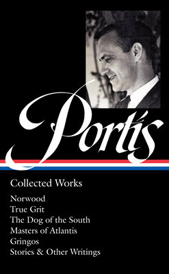 Charles Portis: Collected Works (Loa #369): Norwood / True Grit / The Dog of the South / Masters of Atlantis / Gringos / Stories &amp;amp; Other Writings foto