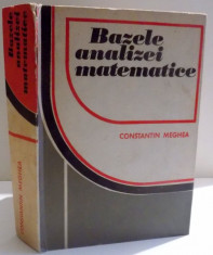 BAZELE ANALIZEI MATEMATICE de CONSTANTIN MEGHEA , 1977 foto