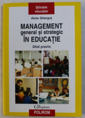 MANAGEMENT GENERAL SI STRATEGIC IN EDUCATIE - GHID PRACTIC de ALOIS GHERGUT , 2007 foto