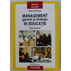 MANAGEMENT GENERAL SI STRATEGIC IN EDUCATIE - GHID PRACTIC de ALOIS GHERGUT , 2007