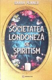 Societatea Londoneza de Spiritism - Sarah Penner, Bookzone, 2023, Romana, Paperback