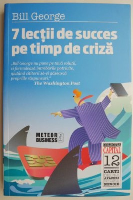 7 lectii de succes pe timp de criza &amp;ndash; Bill George foto