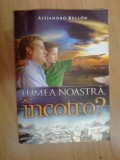 b1d Lumea noastra incotro ? - Alejandro Bullon