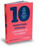 Zece materiale minune si povestile lor incredibile. Otelul, hartia, betonul, ciocolata, spuma cauciucata, portelanul, implanturile, plasticul, grafitu