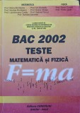 BAC 2002. TESTE DE MATEMATICA SI FIZICA-MONA BORDIANU, NICOLAE BORDIEANU SI COLAB.-251475