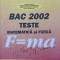 BAC 2002. TESTE DE MATEMATICA SI FIZICA-MONA BORDIANU, NICOLAE BORDIEANU SI COLAB.-251475