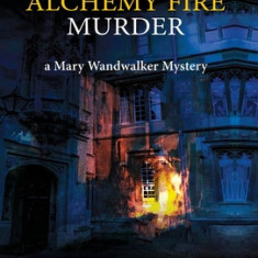 The Alchemy Fire Murder: a Mary Wandwalker Mystery