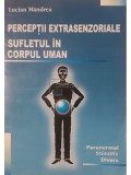 Lucian Mandrea - Perceptii extrasenzoriale - Sufletul in corpul uman (Editia: 2014)