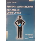 Lucian Mandrea - Perceptii extrasenzoriale - Sufletul in corpul uman (Editia: 2014)
