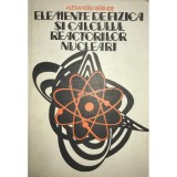 Alexandru Berinde - Elemente de fizica si calculul reactorilor nucleari (Editia: 1977)