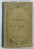 COMMENTAIRES SUR LA GUERRE DES GAULES par JULES CESAR , TEXT LATIN , NOTE IN LIMBA FRANCEZA , 1908, PREZINTA URME DE UZURA
