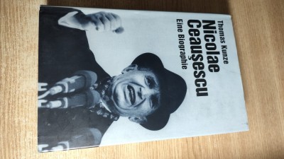 Thomas Kunze - Nicolae Ceausescu. Eine Biographie (Ch. Links Verlag Berlin 2000) foto