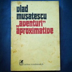 &quot;AVENTURI APROXIMATIVE&quot; - VLAD MUSATESCU