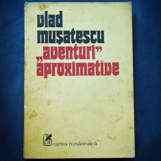 "AVENTURI APROXIMATIVE" - VLAD MUSATESCU