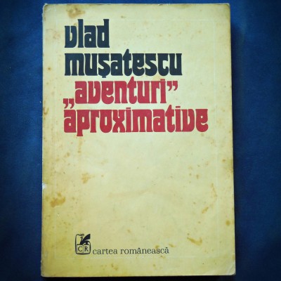 &amp;quot;AVENTURI APROXIMATIVE&amp;quot; - VLAD MUSATESCU foto