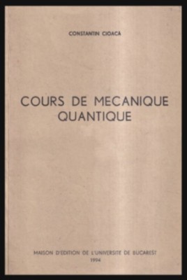 Cours de mecanique quantique / Constantin Cioaca foto