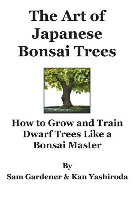 The Art of Japanese Bonsai Trees: How to Grow and Train Dwarf Trees Like a Bonsai Master foto