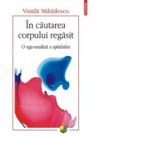 In cautarea corpului regasit. O ego-analiza a spitalului - Vintila Mihailescu