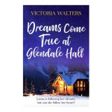 Dreams Come True at Glendale Hall A Romantic, Uplifting and Feelgood Read