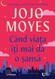 C&acirc;nd viața &icirc;ți mai dă o șansă, Jojo Moyes, Roman, Carti Beletristica, Coperta Paperback Brosata