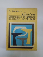 CARTEA MUNCITORULUI DE INSTALATII SANITARE INTERIOARE de A. SIMONETTI 1980 foto