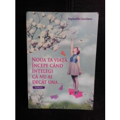 Noua ta viata incepe cand intelegi ca nu ai decat una - Raphaelle Giordano