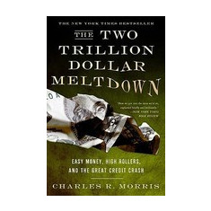 The Two Trillion Dollar Meltdown: Easy Money, High Rollers, and the Great Credit Crash