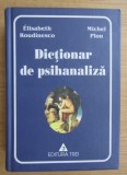 Dictionar de Psihanaliza - Elisabeth Roudinesco, Editura Trei, 2002, 1092 pagini, Cartonata, Format 17x24 cm