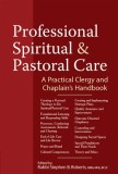 Professional Spiritual &amp; Pastoral Care: A Practical Clergy and Chaplain's Handbook