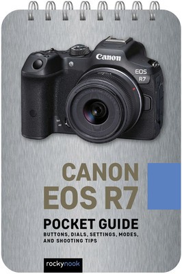 Canon EOS R7: Pocket Guide: Buttons, Dials, Settings, Modes, and Shooting Tips foto