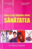 CUM SA NE INGRIJIM ZILNIC SANATATEA-JACQUES DOLLE, MICHEL LEBEL-339245