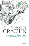 Frumoasa fără corp - Gheorghe Craciun - Roman Beletristica