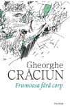 Frumoasa fără corp &ndash; Gheorghe Craciun