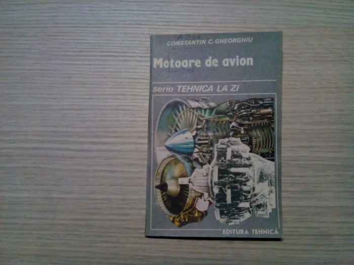 MOTOARE DE AVION - Constantin C. Gheorghiu - Editura Tehnica, 1988, 124 p.