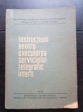 Instrucțiuni pentru executarea serviciului telegrafic intern -MINISTERUL POȘTELOR ȘI TELECOMUNICAȚIILOR. DIRECȚIA GENERALĂ TELEFON-TELEGRAF (f. rară!)