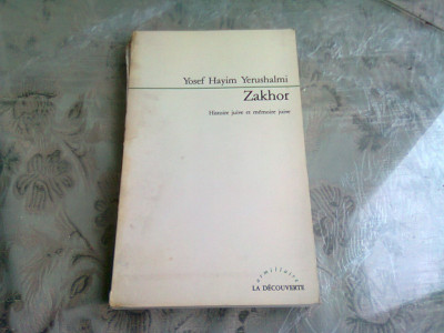 ZAKHOR. HISTOIRE JUIVE ET MEMOIRE JUIVE - YOSEF HAYIM YERUSHALMI (CARTE IN LIMBA FRANCEZA) foto