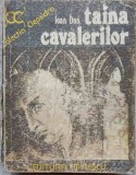 Taina Cavalerilor - Ioan Dan, Editura Eminescu, 1976, Colectia Clepsidra, Romana, Necartonata, Stare Buna