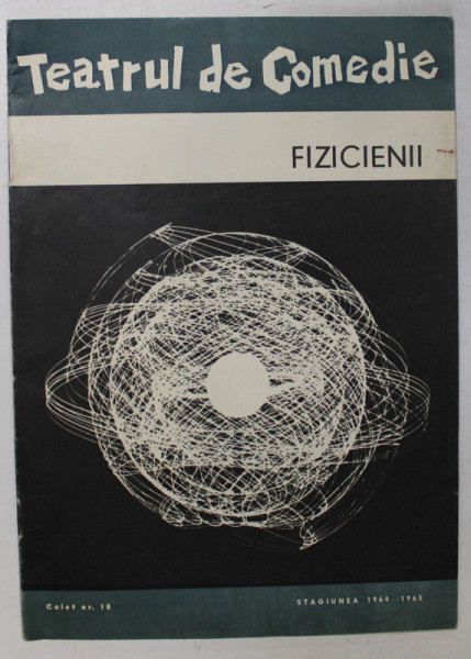 TEATRUL DE COMEDIE , CAIET - PROGRAM , PIESA &#039;&#039; FIZICIENII &#039;&#039; , STAGIUNEA 1964 -1965