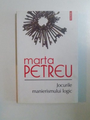 JOCURILE MANIERISMULUI LOGIC de MARTA PETREU , 2013 foto