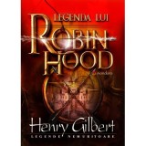 Legenda lui Robin Hood - Henry Gilbert - Editura Gramar