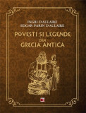 Povesti si legende din Grecia Antica | Edgar Parin D&#039;aulaire, Ingri D&#039;aulaire