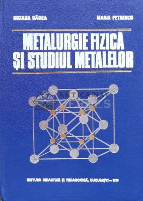 Metalurgie fizica si studiul metalelor (volumul 1) - Suzana Gadea ($S90) foto