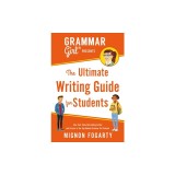Grammar Girl Presents the Ultimate Writing Guide for Students
