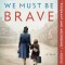 We Must Be Brave