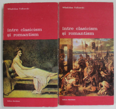 INTRE CLASICISM SI ROMANTISM de WLADISLAW FOLKIERSKI , VOLUMELE I - II , prefata de IRINA MAVRODIN , 1988 , DEDICATIE * foto